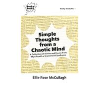 Simple Thoughts from a Chaotic Mind: A Collection of Stories and Essays from My Life with a Craniofacial Syndrome (Booky-Books)