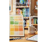 Simple Time Blocking A Practical Productivity Workbook for Students & Professionals: A 30-Day Productivity Challenge, Daily Block Schedules & Distraction Tracker Workflow Journal