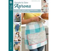 Simple to Sew Aprons: 13 Sassy, Sweet and Functional Aprons in a Flash