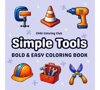 Simple Tools: Super Cute and Easy Tool Coloring Book for Adults and Kids - 50 Bold and Relaxing Designs with Hammers, Wrenches, Saws, Toolboxes, and ... (Bold & Simple Coloring for All Ages)