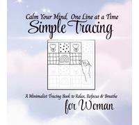 Simple Tracing for Women: A Mindful Tracing Book to Calm Your Mind, Reduce Stress, and Relax One Line at a Time: A Minimalist Tracing Activity Book ... & Easy Coloring & Tracing Pattern Collection)