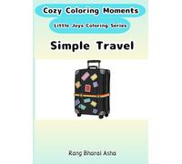 Simple “Travel” Coloring Book (Cozy Coloring Moments Little Joys Coloring Series)