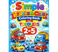 Simple Trucks & Cars Coloring Book for Toddlers Ages 2-5: Big, Easy & Cute Designs for Little Hands (Little Hands Coloring Book Series)