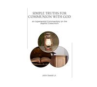 Simple Truths for Communion with God: An Experiential Commentary on the Baptist Catechism