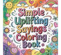 Simple Uplifting Sayings Coloring book: cute coloring book for kids, coloring book for adults, kawaii coloring book, Coloring Book for Adults and ... positive affirmations, uplifting sayings