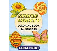 Simple Variety Coloring Book for Seniors LARGE PRINT: Easy Designs Featuring Flowers, Animals, Birds, Nature, Landscapes, Mandalas & Patterns for Men and Women alike.
