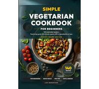 Simple Vegetarian Cookbook for Beginners: 140 Everyday Recipes. Featuring Quick 20-Minute Meals with 6 Ingredients or Less & Full-Color Photos (Real Food, Real Fast)