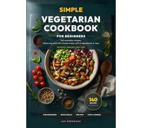 Simple Vegetarian Cookbook for Beginners: 140 Everyday Recipes. Featuring Quick 20-Minute Meals with 6 Ingredients or Less & Full-Color Photos (Real Food, Real Fast)