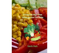 Simple Vegetarian Cooking: 10 Delicious Meat-Free Meals Anyone Can Make