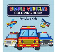 Simple Vehicles Coloring Book for Little Kids: For Little Kids With Bold Simple Designs and Stress Free Coloring While Learning About Vehicles Cars Trucks Tractors