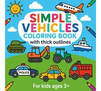 Simple Vehicles Coloring Book with Thick Outlines: 40 Easy Vehicle Pictures, Bold Lines & Labels to Learn First Words - For Toddlers, Preschoolers & ... for a gift (Coloring Book - thick outline)