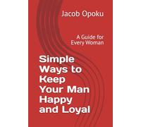 Simple Ways to Keep Your Man Happy and Loyal: A Guide for Every Woman