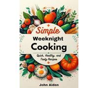 Simple Weeknight Cooking: Quick, Healthy, and Tasty Recipes
