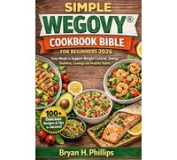 SIMPLE WEGOVY® COOKBOOK BIBLE FOR BEGINNERS 2026: Easy Meals to Support Weight Control, Energy, diabetes, cravings and Healthy Habits