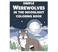 Simple Werewolves in the Moonlight Coloring Book: Easy and Fun Werewolf Coloring Pages for Kids and Adults