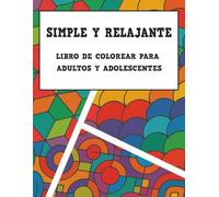 Simple y Relajante - Libro de Colorear para Adultos y Adolescentes: Diseños fáciles y patrones relajantes para reducir el estrés, practicar mindfulness y encontrar paz interior