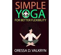 Simple Yoga for Better Flexibility: Accessible yoga guidance for improving flexibility, supporting mobility, and encouraging relaxed physical performance naturally