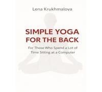 Simple Yoga for the Back: For Those Who Spend a Lot of Time Sitting at a Computer