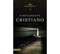 Simplemente Cristiano: El Por Qué Tiene Sentido El Cristianismo: Por qué el Cristianismo tiene sentido/ Why Christianity Makes Sense (Biblioteca Teologica Vida)