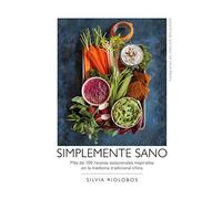 Simplemente sano: Más de 100 recetas estacionales inspiradas en la medicina tradicional china (Bienestar, estilo de vida, salud)