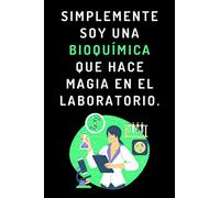 Simplemente Soy Una Bioquímica Que Hace Magia En El Laboratorio: Cuaderno De Notas Ideal Para Bioquímicas - 120 Páginas