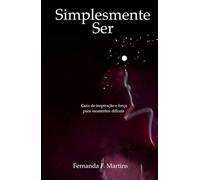 Simplesmente Ser: Guia de inspiração e força para momentos difíceis
