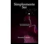 Simplesmente Ser: Guia de inspiração e força para momentos difíceis