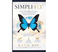 SIMPLI-FLY™: Let Go of What Weighs You Down, Reconnect With Yourself & Design a Life You Love