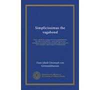 Simplicissimus the vagabond: that is - the life of a strange adventurer named Melchior Sternfels von Fuchshaim ... given forth by German Schleifheim ... Goodrick; with an introd. by William Rose