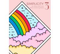 Simplicity 3: An Easy and Cute Adult Coloring Book for Women and Teens: 50+ Simple Large Print and Adorable Designs for Stress Relief and Relaxation (Mindfulness Coloring Books for Adults Relaxation)