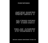 Simplicity Is the Key to Clarity: Student Sketchbook (6x9, Blank, 110 Pages) - Mind Maps, Diagrams & Study Notes for College and High School