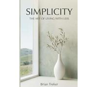 Simplicity: The Art of Living with Less