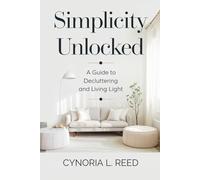 Simplicity Unlocked: A Guide to Decluttering and Living Light