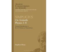 Simplicius: On Aristotle Physics 1-8: General Introduction to the 12 Volumes of Translations (Ancient Commentators on Aristotle)