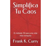 Simplifica Tu Caos: El método 3D para una vida más tranquila (La Trilogía del Despertar)