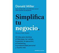 Simplifica tu negocio: 60 días para aprender gestión, marketing, ventas, liderazgo y productividad personal (Gestión del conocimiento)
