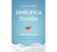 Simplifica tu vida: 100 Consejos Para Bajar El Ritmo Y Disfrutar De Las Cosas Importantes / 100 Ways to Slow Down and Enjoy the Things That Really Matter (Libros de práctica)