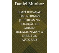 SIMPLIFICAÇÃO DAS NORMAS JURÍDICAS NA SOLUÇÃO DE CRIMES RELACIONADOS A DIREITOS AUTORAIS