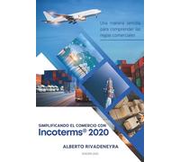 Simplificando el Comercio con Incoterms® 2020: Una manera sencilla para comprender las reglas del comerciales