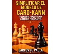 Simplificar el modelo de Caro-Kann: Un enfoque práctico para jugadores principiantes.