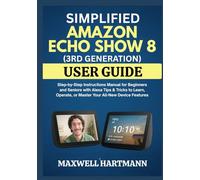 Simplified Amazon Echo Show 8 (3rd Generation) User Guide: Step-by-Step Instructions Manual for Beginners and Seniors with Alexa Tips & Tricks to ... Guide Manual for Beginners and Seniors)