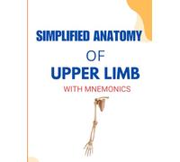 SIMPLIFIED ANATOMY OF UPPER LIMB: Mnemonics for Fast Learning and Easy Recall (SIMPLIED ANATOMY SERIES WITH MNEMONICS)
