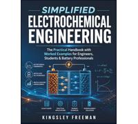 Simplified Electrochemical Engineering: The Practical Handbook with Worked Examples for Engineers, Students & Battery Professionals (The Global Tech Revolution)