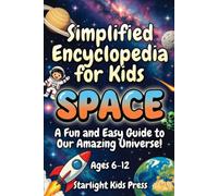 Simplified Encyclopedia for Kids SPACE: A Fun and Easy Guide to Our Amazing Universe