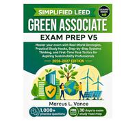 SIMPLIFIED LEED GREEN ASSOCIATE EXAM PREP V5: Master your exam with Real-World Strategies, Practical Study Hacks, Step-by-Step Systems Thinking, and ... for Aspiring Sustainability Professionals