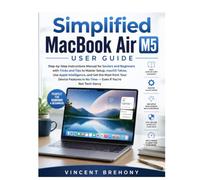 Simplified MacBook Air M5 User Guide: Step-by-Step Instructions Manual for Seniors and Beginners with Tricks and Tips to Master Setup, macOS Tahoe, ... Step-by-Step Manual for Seniors & Beginners)