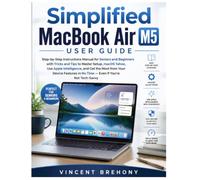 Simplified MacBook Air M5 User Guide: Step-by-Step Instructions Manual for Seniors and Beginners with Tricks and Tips to Master Setup, macOS Tahoe, ... Step-by-Step Manual for Seniors & Beginners)