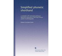 Simplified phonetic shorthand: a complete self-instructor giving an American exposition of the Isaac Pitman system of phonography