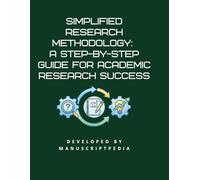 SIMPLIFIED RESEARCH METHODOLOGY: A STEP-BY-STEP GUIDE FOR ACADEMIC RESEARCH SUCCESS