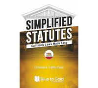 Simplified Statutes: California Laws Made Easy: Criminal & Traffic Code